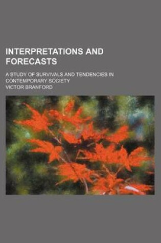 Cover of Interpretations and Forecasts; A Study of Survivals and Tendencies in Contemporary Society