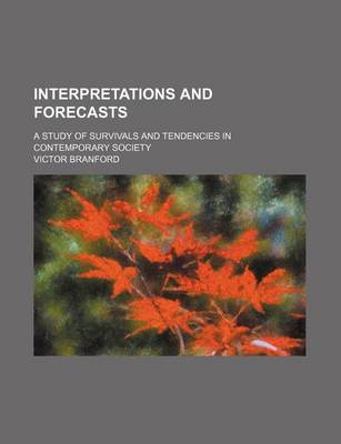 Book cover for Interpretations and Forecasts; A Study of Survivals and Tendencies in Contemporary Society