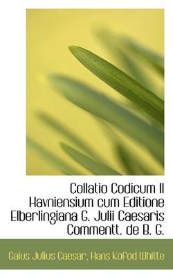 Book cover for Collatio Codicum II Havniensium Cum Editione Elberlingiana G. Julii Caesaris Commentt. de B. G.