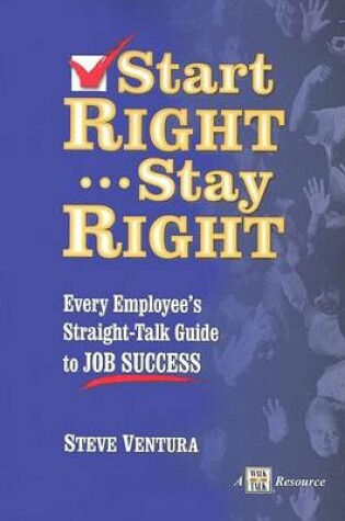 Cover of Start Right... Stay Right: Every Employee's Straight-Talk Guide to Job Success