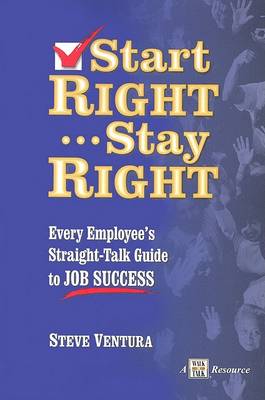 Book cover for Start Right... Stay Right: Every Employee's Straight-Talk Guide to Job Success