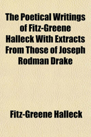 Cover of The Poetical Writings of Fitz-Greene Halleck with Extracts from Those of Joseph Rodman Drake