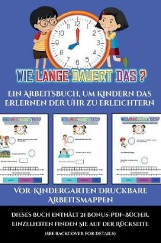 Cover of Vor-Kindergarten Druckbare Arbeitsmappen (Um wie viel Uhr mache ich was...?)