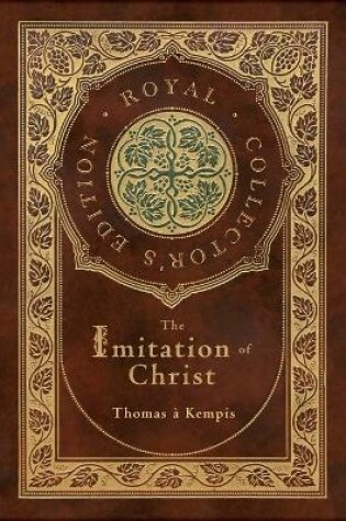 Cover of The Imitation of Christ (Royal Collector's Edition) (Annotated) (Case Laminate Hardcover with Jacket)