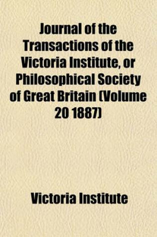 Cover of Journal of the Transactions of the Victoria Institute, or Philosophical Society of Great Britain (Volume 20 1887)