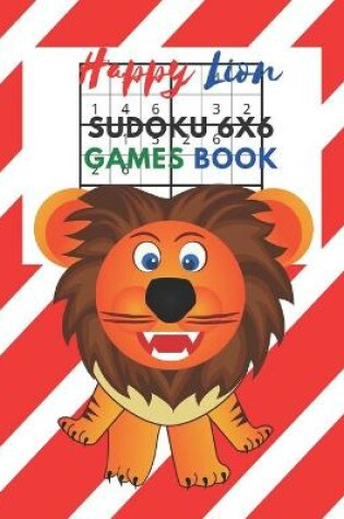 Cover of Happy Lion Sudoku 6x6 Games Book