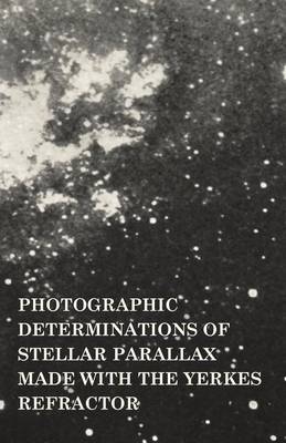 Book cover for Photographic Determinations of Stellar Parallax Made with the Yerkes Refractor