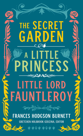 Cover of Frances Hodgson Burnett: The Secret Garden, A Little Princess, Little Lord Fauntleroy