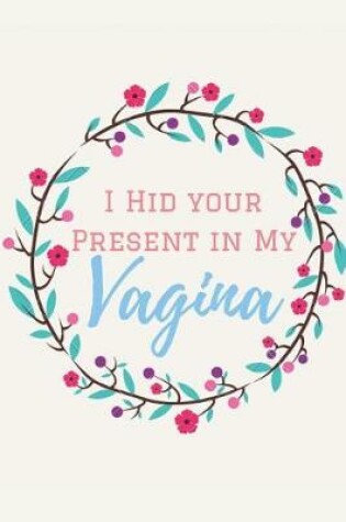 Cover of I Hid Your Present in My Vagina