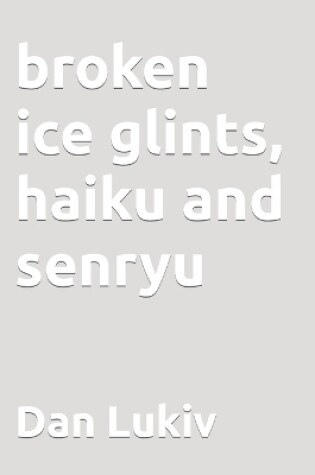 Cover of broken ice glints, haiku and senryu