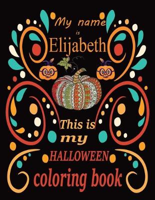 Book cover for My name is Elijabeth This is my HALLOWEEN coloring book