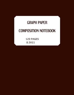 Book cover for Graph Paper. Composition Notebook 120 Pages 8.5x11