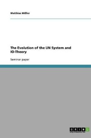 Cover of The Evolution of the UN System and IO-Theory