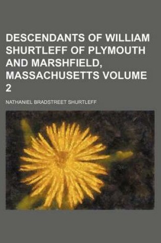 Cover of Descendants of William Shurtleff of Plymouth and Marshfield, Massachusetts Volume 2