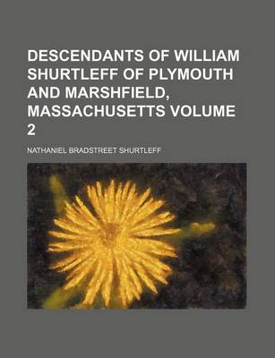 Book cover for Descendants of William Shurtleff of Plymouth and Marshfield, Massachusetts Volume 2