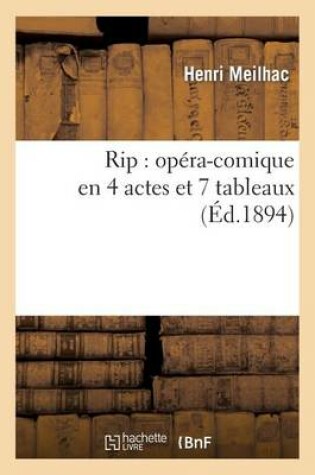 Cover of Rip: Op�ra-Comique En 4 Actes Et 7 Tableaux