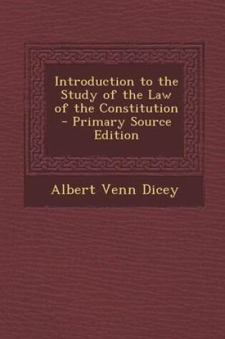 Cover of Introduction to the Study of the Law of the Constitution - Primary Source Edition