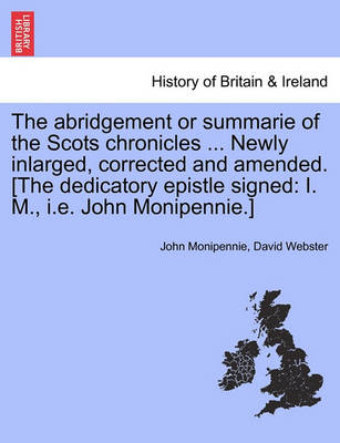 Book cover for The Abridgement or Summarie of the Scots Chronicles ... Newly Inlarged, Corrected and Amended. [The Dedicatory Epistle Signed