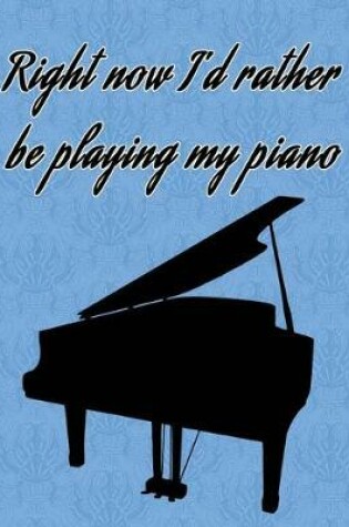 Cover of Right now I'd rather be playing my piano