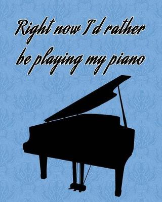 Book cover for Right now I'd rather be playing my piano