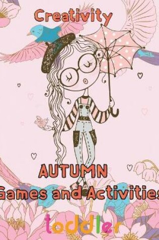 Cover of Creativity Autumn Games and activities Toddler