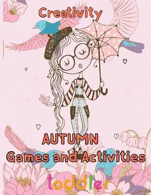 Book cover for Creativity Autumn Games and activities Toddler