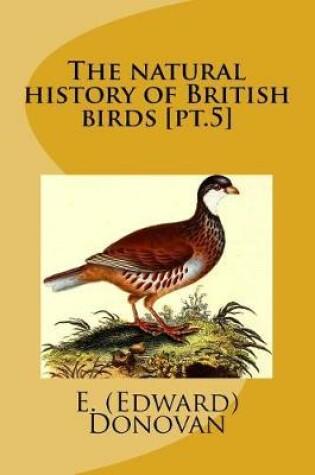 Cover of The natural history of British birds [pt.5]