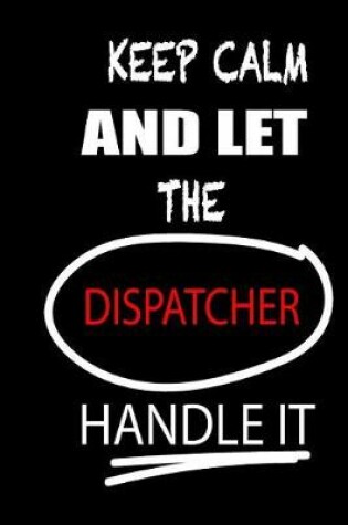 Cover of Keep Calm and Let the Dispatcher Handle It