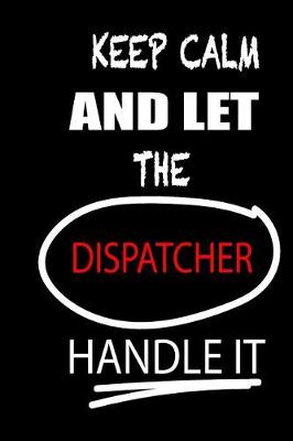 Cover of Keep Calm and Let the Dispatcher Handle It