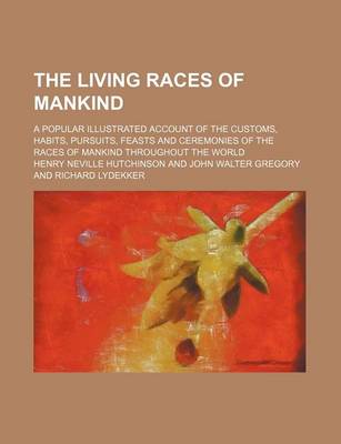 Book cover for The Living Races of Mankind; A Popular Illustrated Account of the Customs, Habits, Pursuits, Feasts and Ceremonies of the Races of Mankind Throughout the World