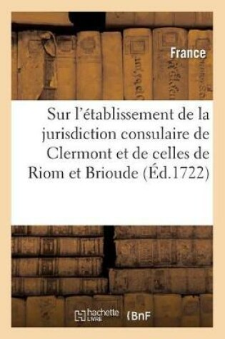 Cover of Edit de Creation Sur l'Etablissement de la Jurisdiction Consulaire de la Ville de Clermont