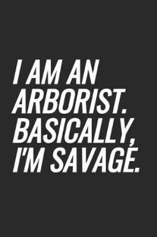 Cover of I Am An Arborist. Basically, I'm Savage