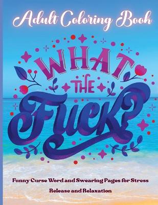 Book cover for What the Fuck ! Adult Coloring Book