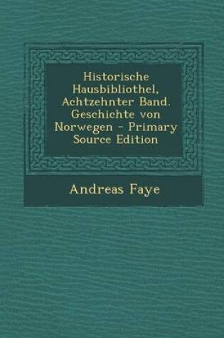 Cover of Historische Hausbibliothel, Achtzehnter Band. Geschichte Von Norwegen