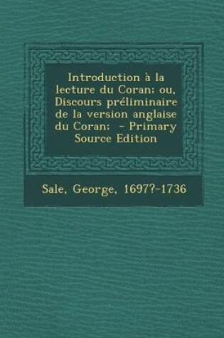 Cover of Introduction a la Lecture Du Coran; Ou, Discours Preliminaire de La Version Anglaise Du Coran; - Primary Source Edition