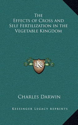 Book cover for The Effects of Cross and Self Fertilization in the Vegetable Kingdom