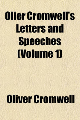 Book cover for Olier Cromwell's Letters and Speeches (Volume 1)