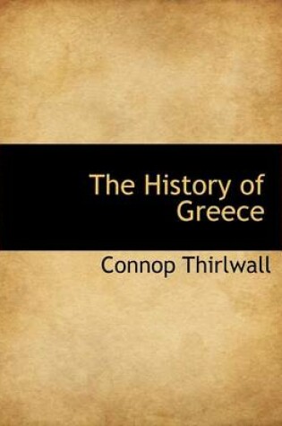 Cover of The History of Greece. in Eight Volumes, Volume VI