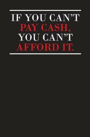 Cover of If You Can't Pay Cash You Can't Afford It