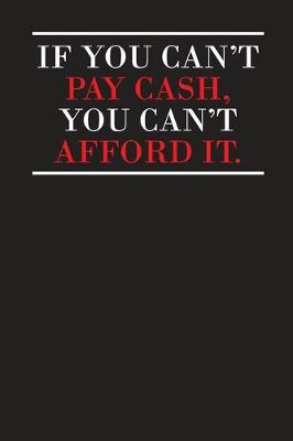 Book cover for If You Can't Pay Cash You Can't Afford It