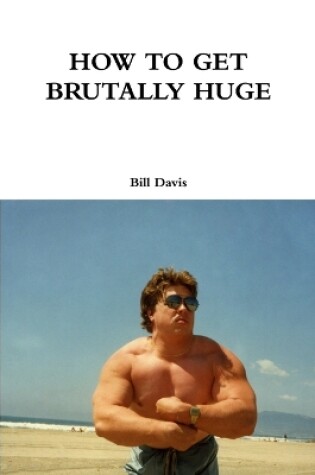 Cover of How to Get Brutally Huge