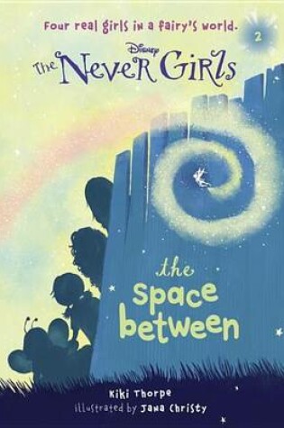 Cover of Never Girls #2: The Space Between (Disney: The Never Girls)