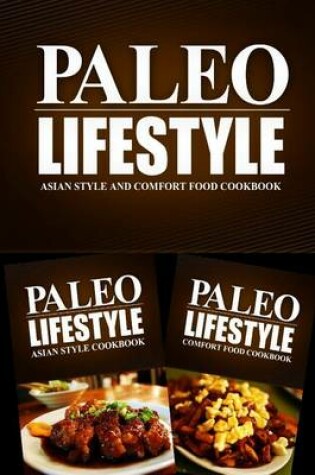 Cover of Paleo Lifestyle - Asian Style and Comfort Food Cookbook