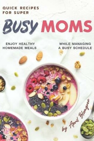 Cover of Quick Recipes for Super Busy Moms