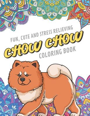 Book cover for Fun Cute And Stress Relieving Chow Chow Coloring Book