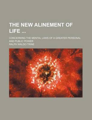 Book cover for The New Alinement of Life; Concerning the Mental Laws of a Greater Personal and Public Power