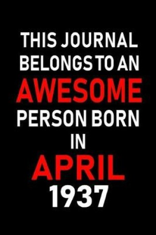 Cover of This Journal Belongs to an Awesome Person Born in April 1937