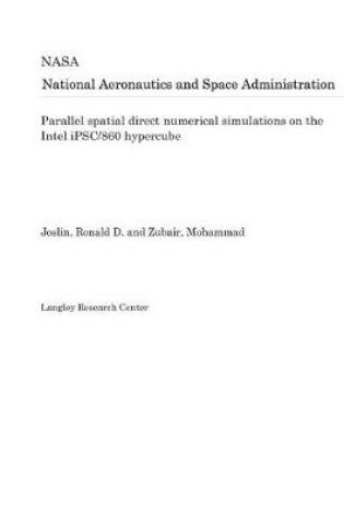 Cover of Parallel Spatial Direct Numerical Simulations on the Intel Ipsc/860 Hypercube