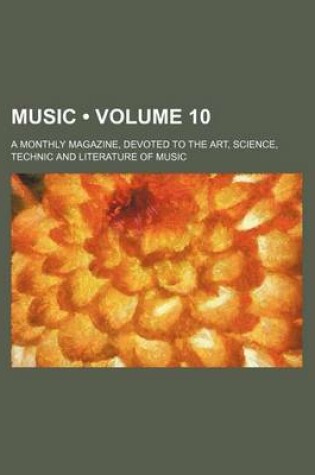 Cover of Music (Volume 10); A Monthly Magazine, Devoted to the Art, Science, Technic and Literature of Music