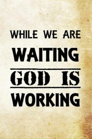 Cover of While we are waiting, God is working.